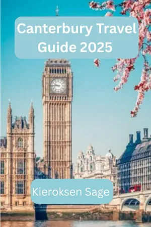 Canterbury travel guide 2025: Uncover Timeless Charm, Hidden Alleys, and 21st-Century Surprises in England’s Historic Gem Paperback – March 5, 2025