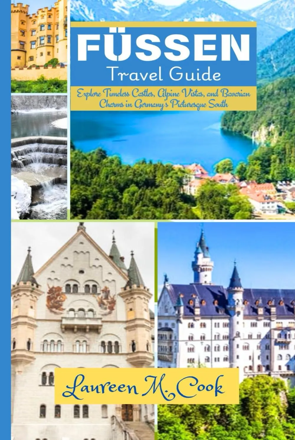 FÜSSEN Travel Guide 2024 2025: Explore Timeless Castles, Alpine Vistas, and Bavarian Charms in Germany’s Picturesque South. Hardcover – May 20, 2024