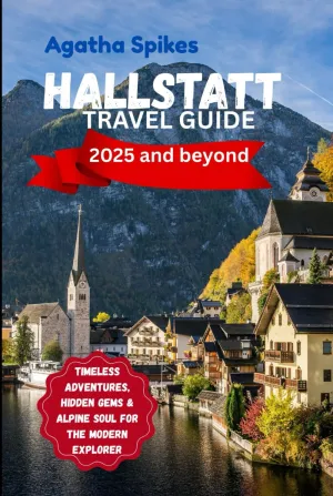 HALLSTATT TRAVEL GUIDE (2025 and beyond): Timeless Adventures, Hidden Gems & Alpine Soul for the Modern Explorer Hardcover – June 3, 2025