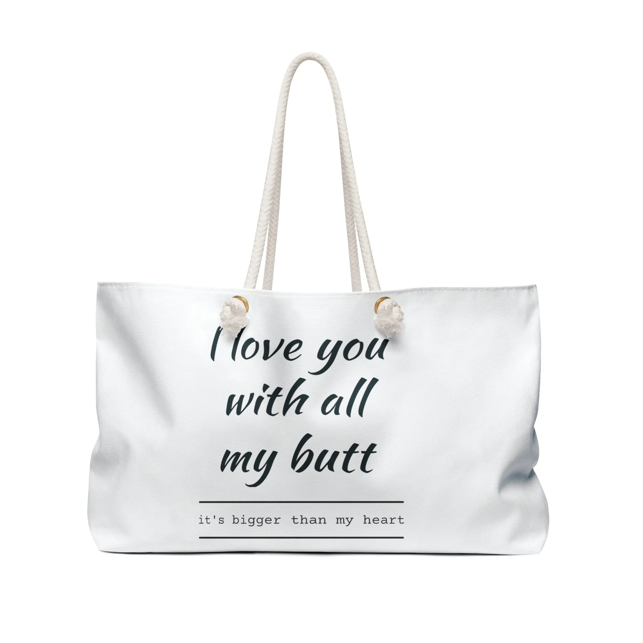 I love you with all my Butt-Weekender Bag