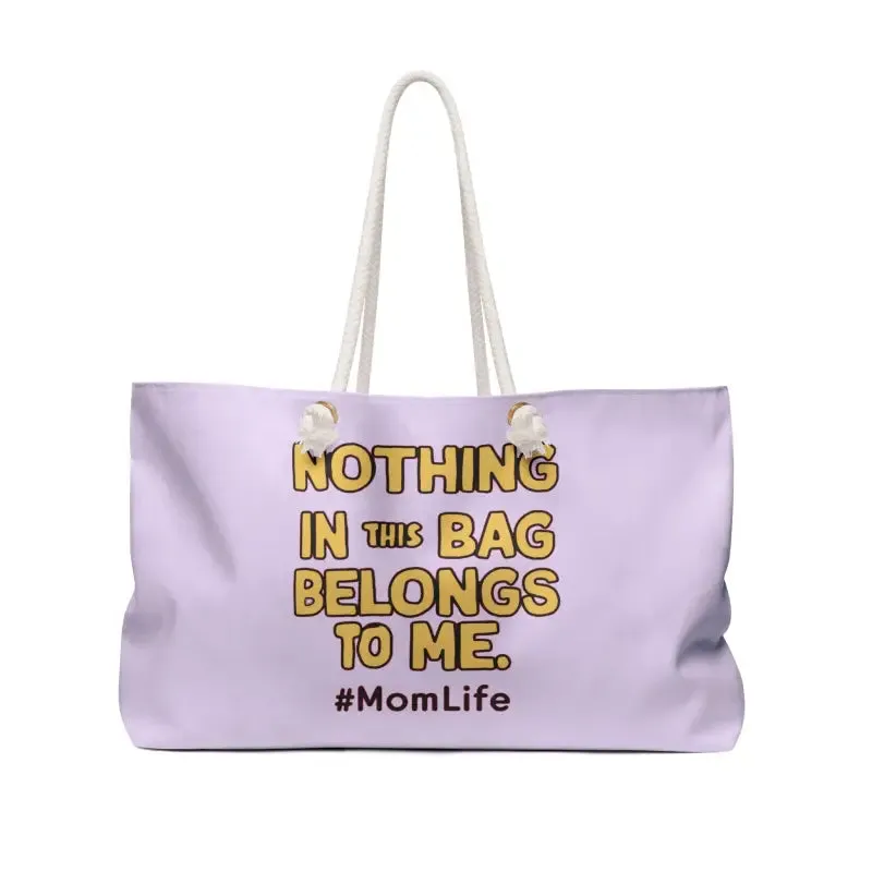 Mom Life Weekender Tote Nothing in this Bag Belongs