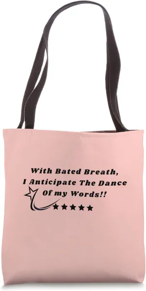 With Bated Breath I Anticipate The Dance of My Words Tote Bag