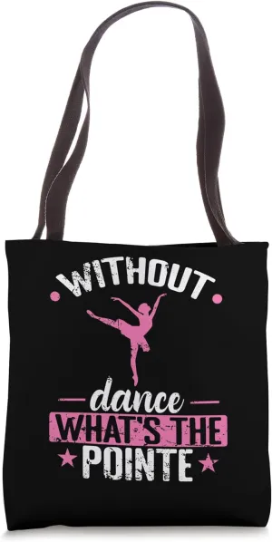without Dance what's the Pointe Ballet Tote Bag